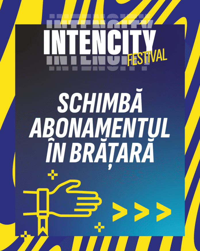 IntenCityFestival_SchimbaAbonamentul01